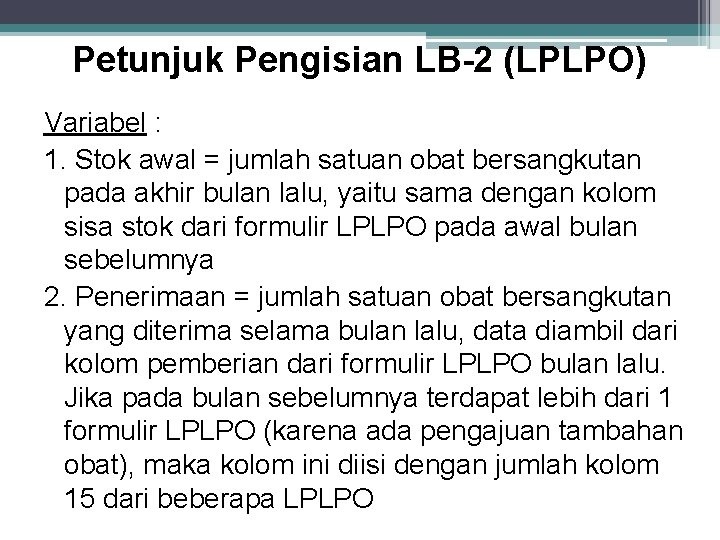 Petunjuk Pengisian LB-2 (LPLPO) Variabel : 1. Stok awal = jumlah satuan obat bersangkutan