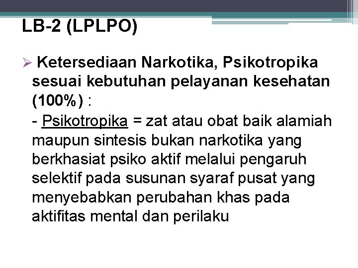 LB-2 (LPLPO) Ketersediaan Narkotika, Psikotropika sesuai kebutuhan pelayanan kesehatan (100%) : - Psikotropika =