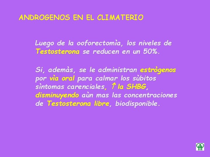 ANDROGENOS EN EL CLIMATERIO Luego de la ooforectomìa, los niveles de Testosterona se reducen