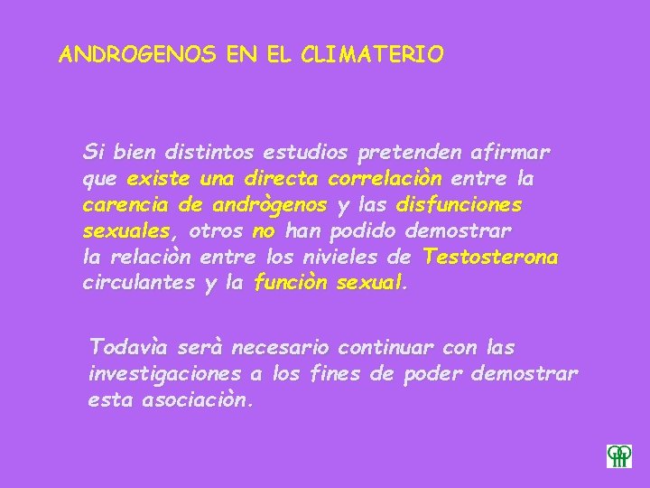 ANDROGENOS EN EL CLIMATERIO Si bien distintos estudios pretenden afirmar que existe una directa