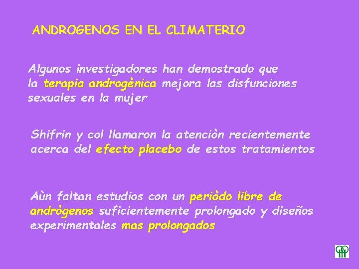 ANDROGENOS EN EL CLIMATERIO Algunos investigadores han demostrado que la terapia androgènica mejora las