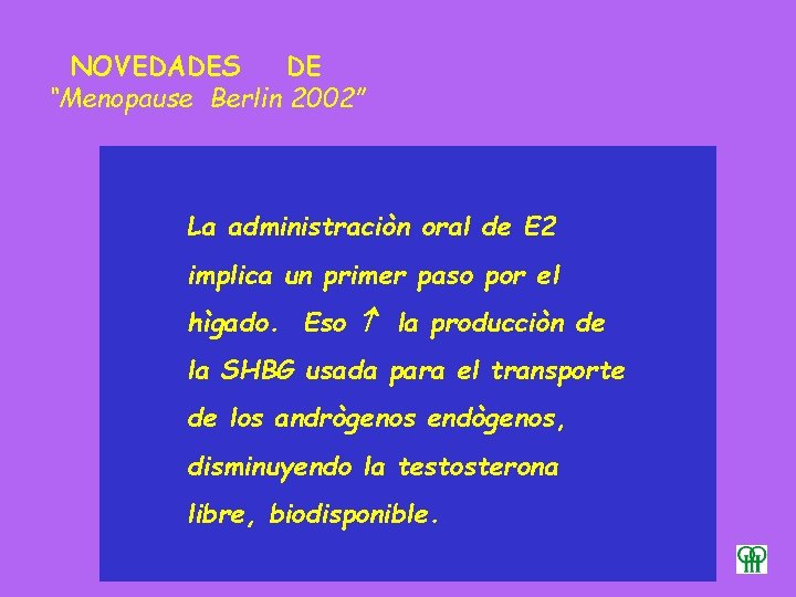 NOVEDADES DE “Menopause Berlin 2002” La administraciòn oral de E 2 implica un primer