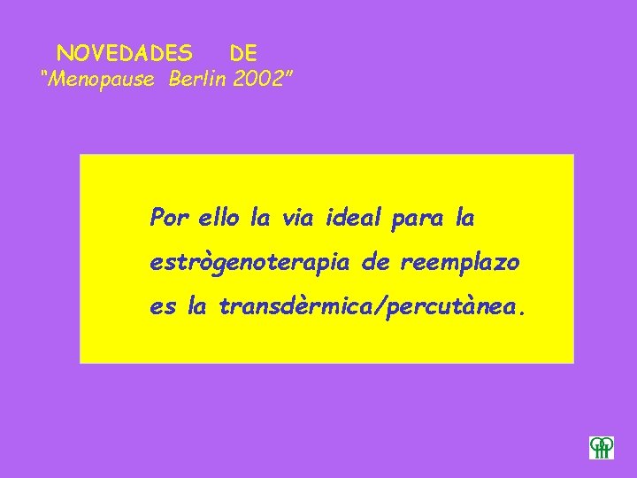 NOVEDADES DE “Menopause Berlin 2002” Por ello la via ideal para la estrògenoterapia de