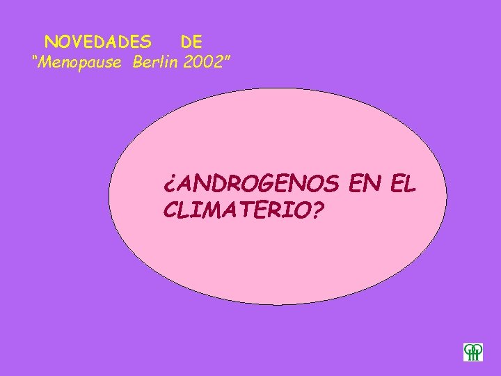 NOVEDADES DE “Menopause Berlin 2002” ¿ANDROGENOS EN EL CLIMATERIO? 