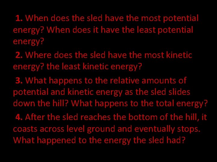 1. When does the sled have the most potential energy? When does it have