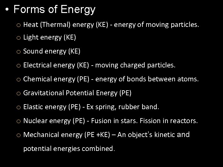  • Forms of Energy o Heat (Thermal) energy (KE) - energy of moving