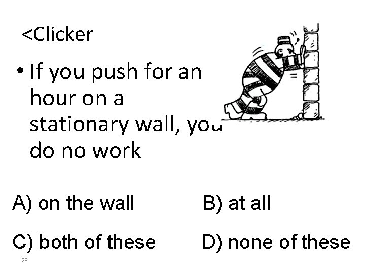 <Clicker • If you push for an hour on a stationary wall, you do