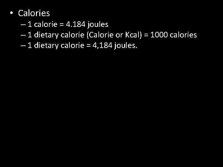  • Calories – 1 calorie = 4. 184 joules – 1 dietary calorie