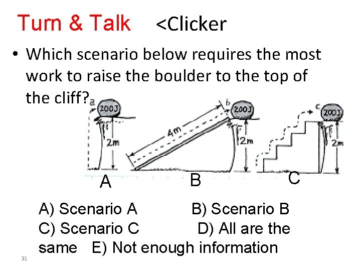 Turn & Talk <Clicker • Which scenario below requires the most work to raise