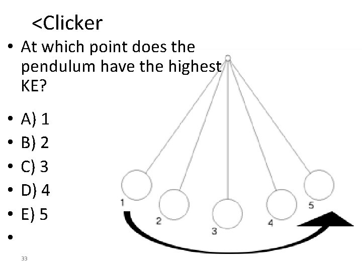 <Clicker • At which point does the pendulum have the highest KE? • •