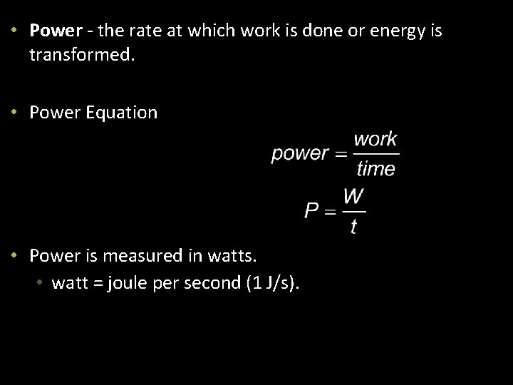  • Power - the rate at which work is done or energy is