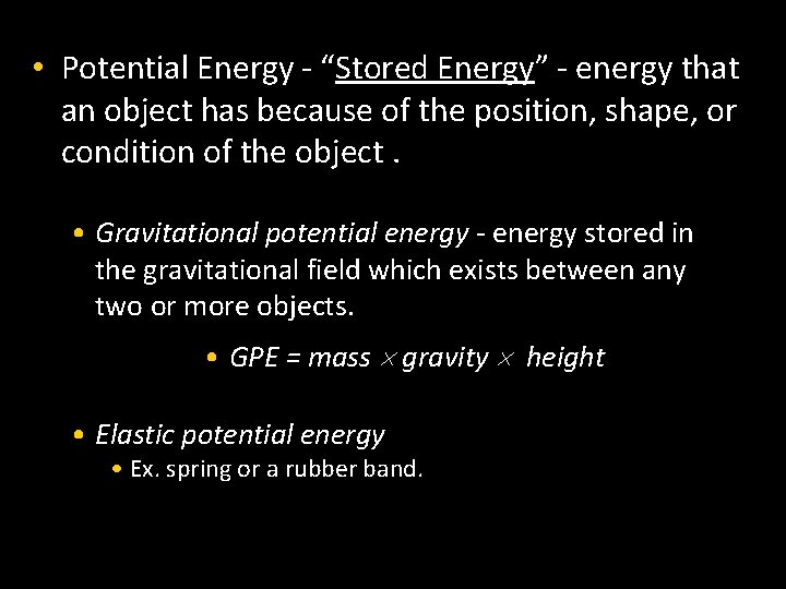  • Potential Energy - “Stored Energy” - energy that an object has because