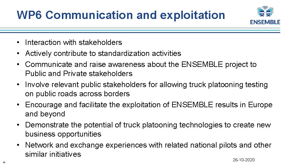 WP 6 Communication and exploitation • Interaction with stakeholders • Actively contribute to standardization