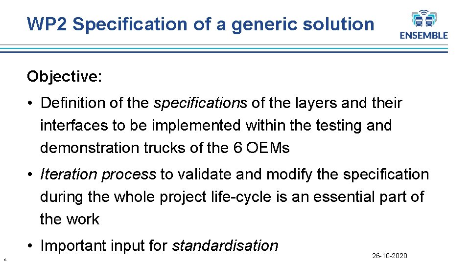 WP 2 Specification of a generic solution Objective: • Definition of the specifications of