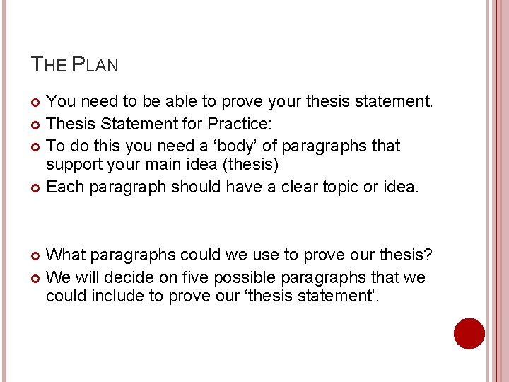 THE PLAN You need to be able to prove your thesis statement. Thesis Statement