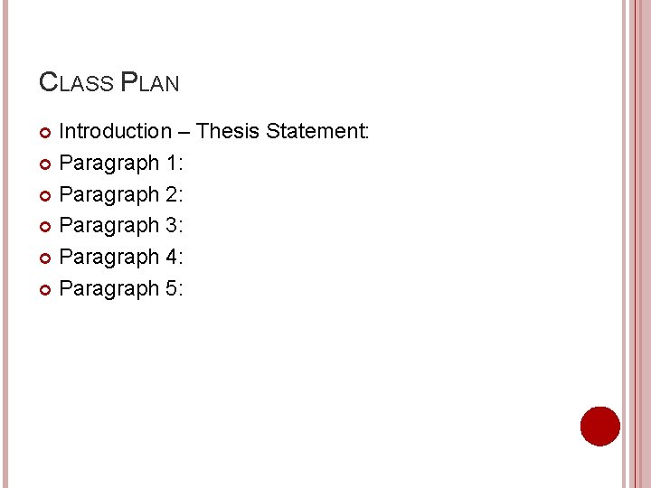 CLASS PLAN Introduction – Thesis Statement: Paragraph 1: Paragraph 2: Paragraph 3: Paragraph 4: