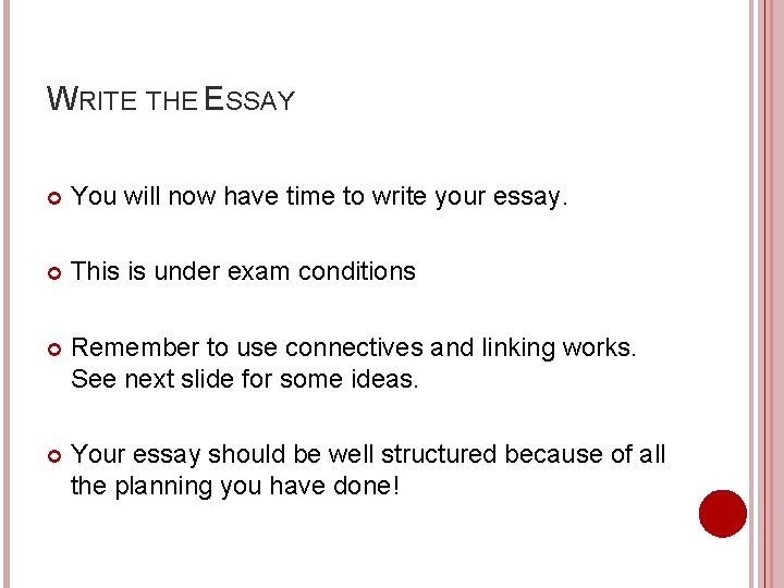 WRITE THE ESSAY You will now have time to write your essay. This is