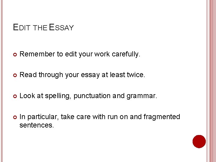 EDIT THE ESSAY Remember to edit your work carefully. Read through your essay at