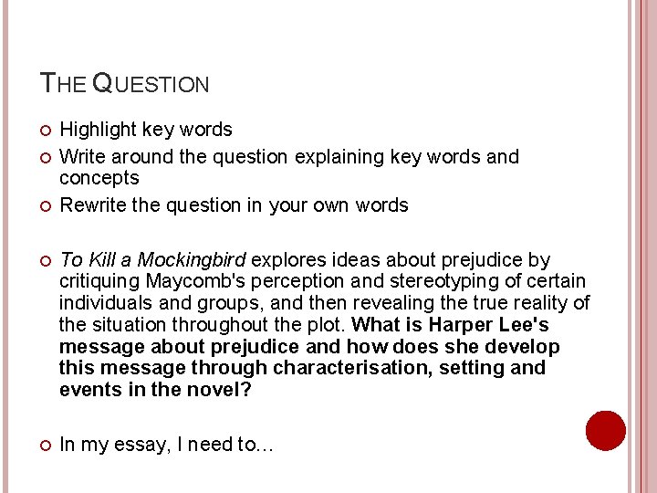 THE QUESTION Highlight key words Write around the question explaining key words and concepts