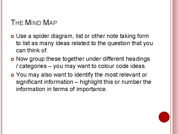 THE MIND MAP Use a spider diagram, list or other note taking form to