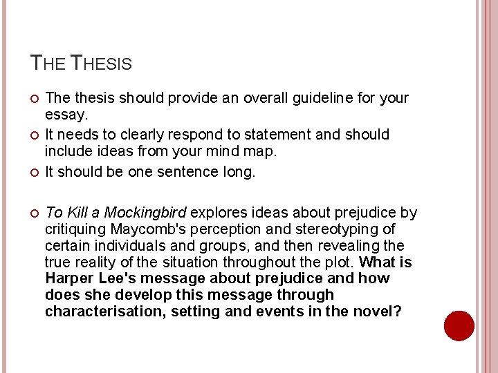 THE THESIS The thesis should provide an overall guideline for your essay. It needs