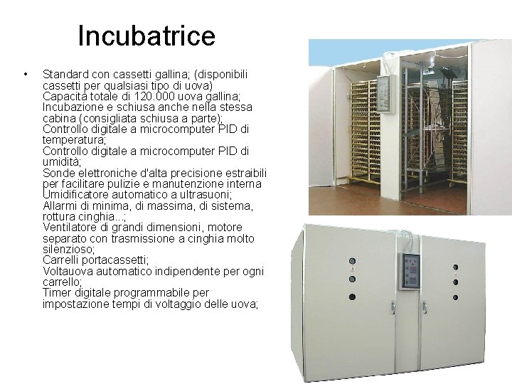 Incubatrice • Standard con cassetti gallina; (disponibili cassetti per qualsiasi tipo di uova) Capacità