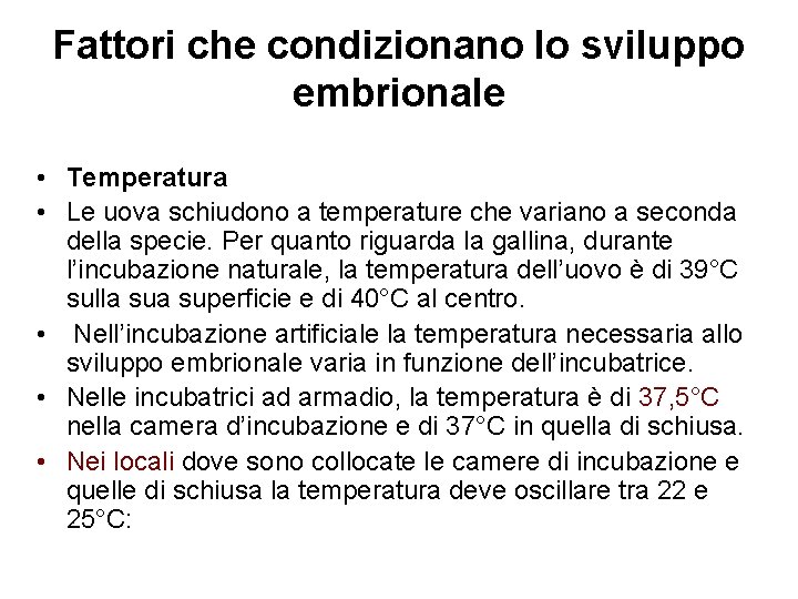 Fattori che condizionano lo sviluppo embrionale • Temperatura • Le uova schiudono a temperature