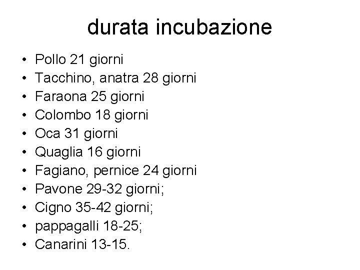 durata incubazione • • • Pollo 21 giorni Tacchino, anatra 28 giorni Faraona 25