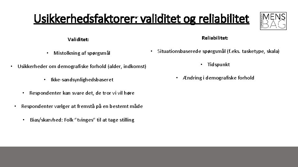 Usikkerhedsfaktorer: validitet og reliabilitet Validitet: Reliabilitet: • Mistolkning af spørgsmål • Situationsbaserede spørgsmål (f.