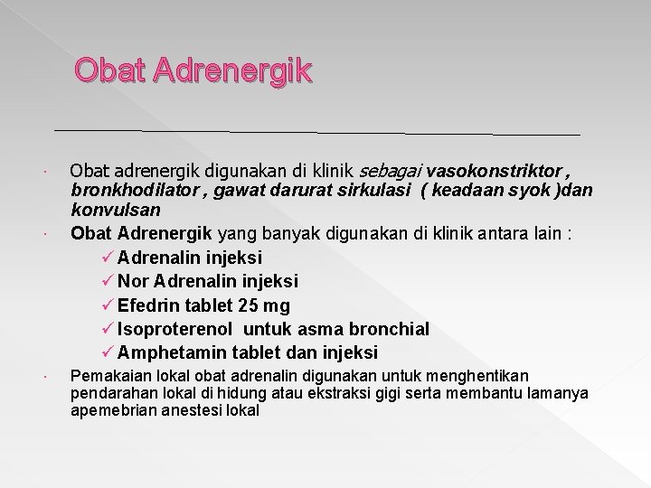 Obat Adrenergik Obat adrenergik digunakan di klinik sebagai vasokonstriktor , bronkhodilator , gawat darurat
