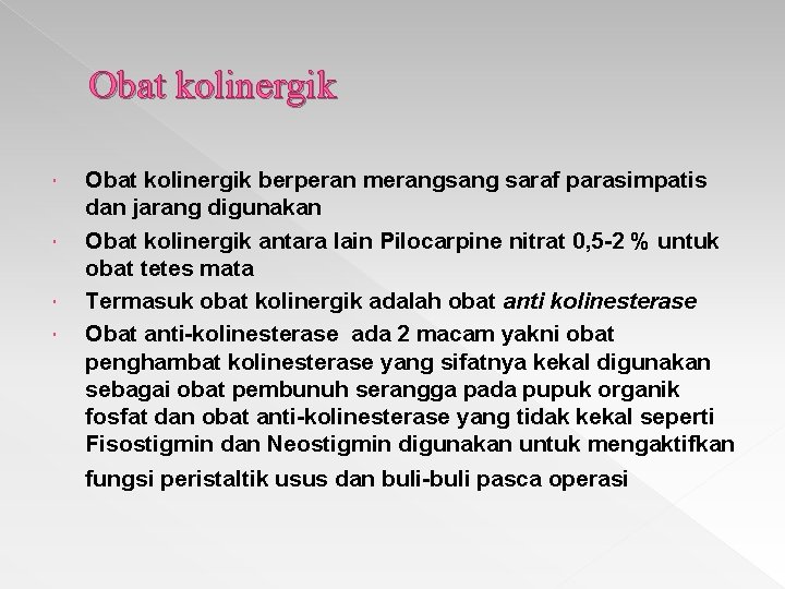 Obat kolinergik Obat kolinergik berperan merangsang saraf parasimpatis dan jarang digunakan Obat kolinergik antara