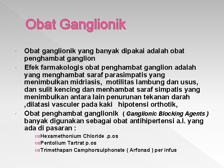 Obat Ganglionik Obat ganglionik yang banyak dipakai adalah obat penghambat ganglion Efek farmakologis obat