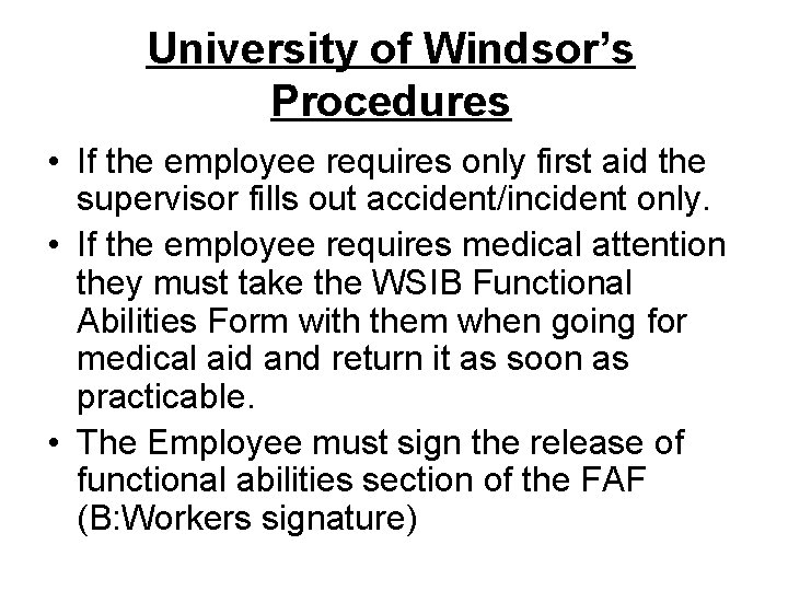 University of Windsor’s Procedures • If the employee requires only first aid the supervisor