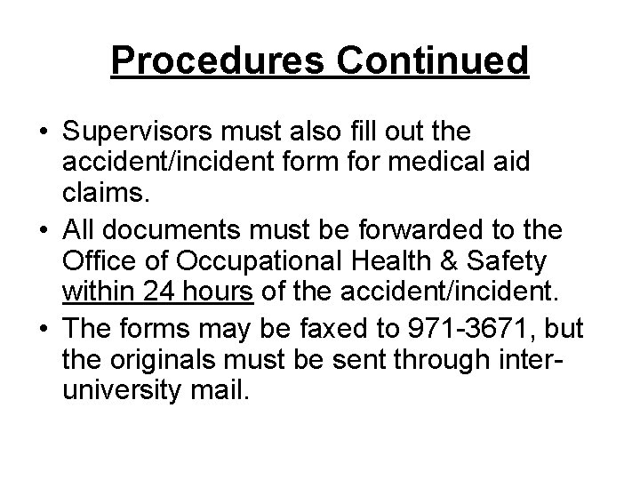 Procedures Continued • Supervisors must also fill out the accident/incident form for medical aid