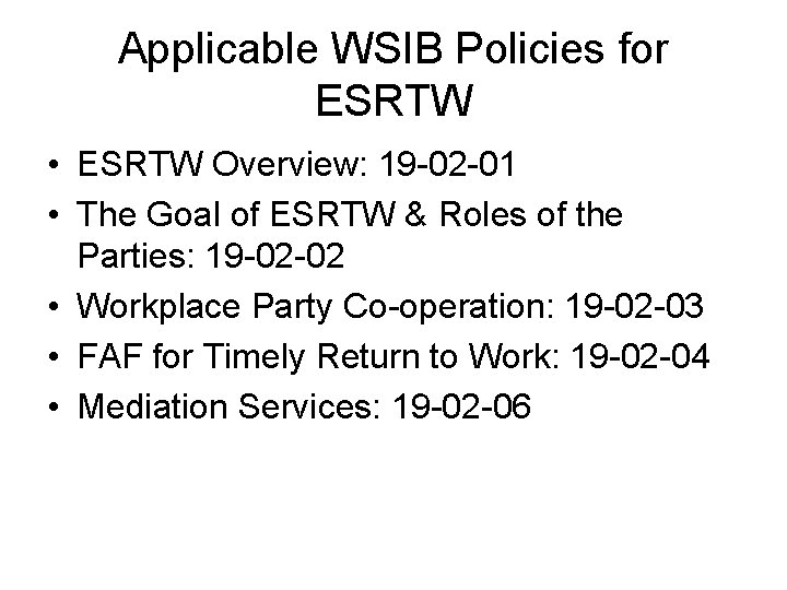 Applicable WSIB Policies for ESRTW • ESRTW Overview: 19 -02 -01 • The Goal