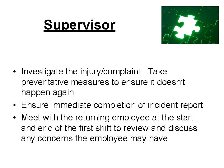 Supervisor • Investigate the injury/complaint. Take preventative measures to ensure it doesn’t happen again