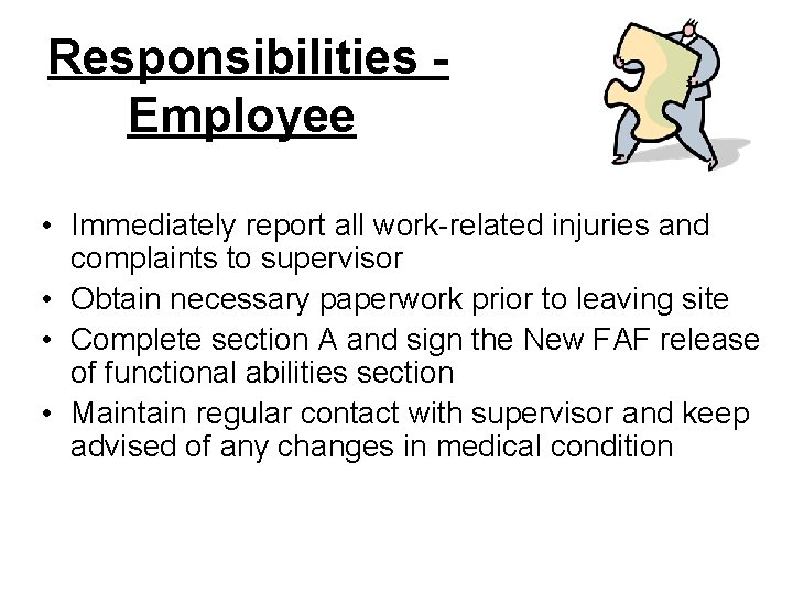 Responsibilities Employee • Immediately report all work-related injuries and complaints to supervisor • Obtain