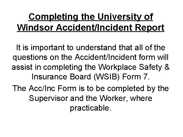 Completing the University of Windsor Accident/Incident Report It is important to understand that all