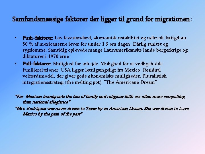 Samfundsmæssige faktorer der ligger til grund for migrationen: migrationen • • Push-faktorer: Lav levestandard,