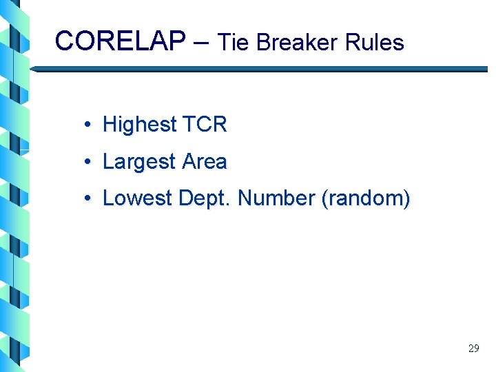 CORELAP – Tie Breaker Rules • Highest TCR • Largest Area • Lowest Dept.