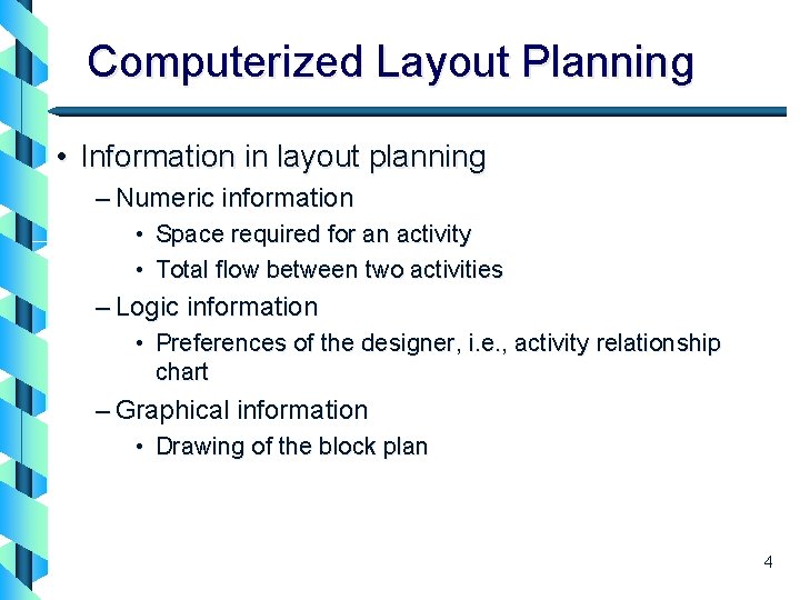 Computerized Layout Planning • Information in layout planning – Numeric information • Space required