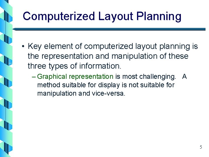 Computerized Layout Planning • Key element of computerized layout planning is the representation and