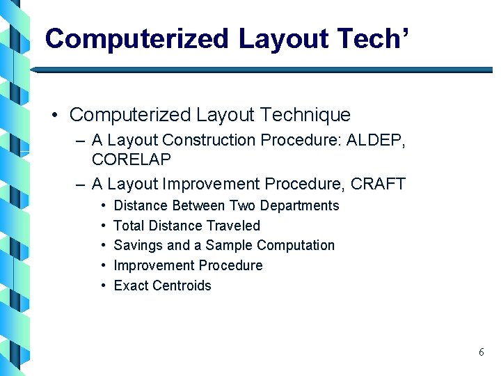 Computerized Layout Tech’ • Computerized Layout Technique – A Layout Construction Procedure: ALDEP, CORELAP