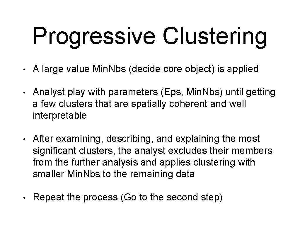 Progressive Clustering • A large value Min. Nbs (decide core object) is applied •