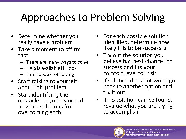 Approaches to Problem Solving • Determine whether you really have a problem • Take