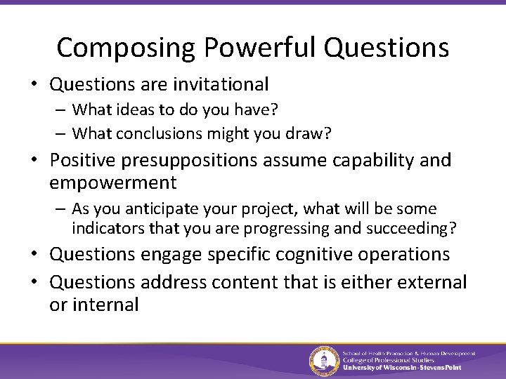 Composing Powerful Questions • Questions are invitational – What ideas to do you have?
