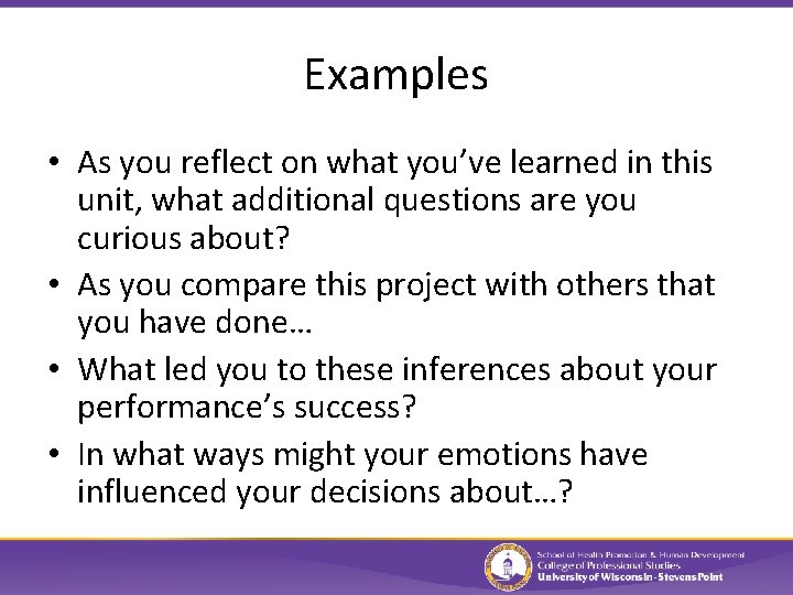Examples • As you reflect on what you’ve learned in this unit, what additional