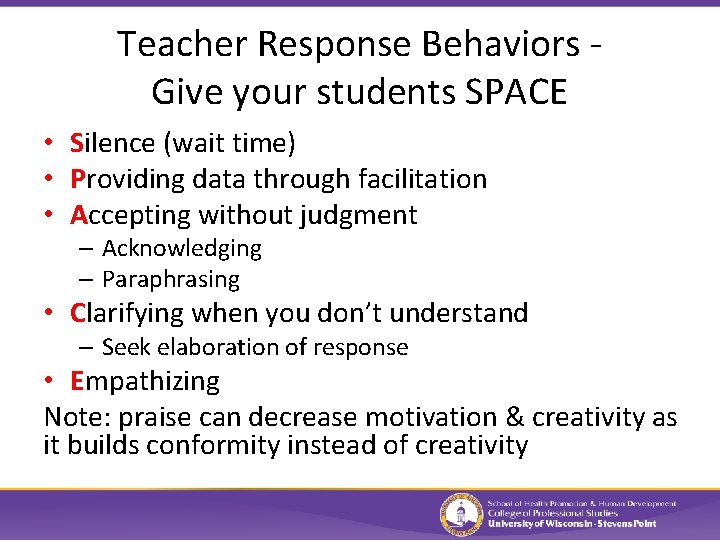Teacher Response Behaviors Give your students SPACE • Silence (wait time) • Providing data