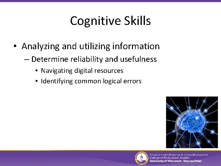 Cognitive Skills • Analyzing and utilizing information – Determine reliability and usefulness • Navigating