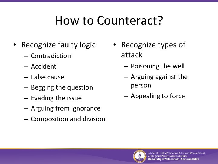 How to Counteract? • Recognize faulty logic – – – – Contradiction Accident False